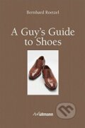 Kniha: A Guy's Guide to Shoes (Bernhard Roetzel). Ullmann, 2013 Kniha: A Guy's Guide to Shoes (Bernhard Roetzel). Ullmann, 2013