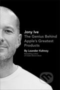 Kniha: Jony Ive (Leander Kahney). Portfolio Trade, 2013 Kniha: Jony Ive (Leander Kahney). Portfolio Trade, 2013