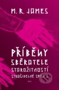 Kniha: Příběhy sběratele starožitností (M.R. James). Plus, 2013 Kniha: Příběhy sběratele starožitností (M.R. James). Plus, 2013