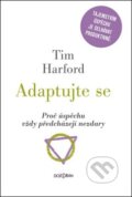 Kniha: Adaptujte se (Tim Harford). Dokořán, 2013 Kniha: Adaptujte se (Tim Harford). Dokořán, 2013