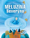 Kniha: Meluzína Severýna (Helena Lehečková). Knižní klub, 2013 Kniha: Meluzína Severýna (Helena Lehečková). Knižní klub, 2013