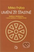 Kniha: Umění žít šťastně (Mirko Frýba). Albert, 2013 Kniha: Umění žít šťastně (Mirko Frýba). Albert, 2013