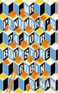 Mr Penumbra&#039;s 24-hour Bookstore - Robin Sloan, 2013