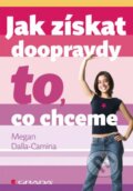 Kniha: Jak získat doopravdy to, co chceme (Megan Dalla–Camina). Grada, 2013 Kniha: Jak získat doopravdy to, co chceme (Megan Dalla–Camina). Grada, 2013