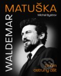 Kniha: Waldemar Matuška: Snům ostruhy dát (Michal Bystrov). Pangea, 2022 Kniha: Waldemar Matuška: Snům ostruhy dát (Michal Bystrov). Pangea, 2022