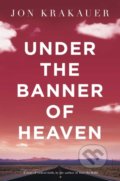 Kniha: Under The Banner of Heaven (Jon Krakauer). Pan Macmillan, 2011 Kniha: Under The Banner of Heaven (Jon Krakauer). Pan Macmillan, 2011
