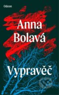 Kniha: Vypravěč (Anna Bolavá). Odeon CZ, 2022 Kniha: Vypravěč (Anna Bolavá). Odeon CZ, 2022