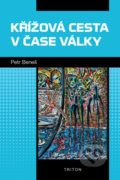 Kniha: Křížová cesta v čase války (Petr Beneš). Triton, 2022 Kniha: Křížová cesta v čase války (Petr Beneš). Triton, 2022