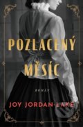 Kniha: Pozlacený měsíc (Joy Jordan-Lake). Kontrast, 2022 Kniha: Pozlacený měsíc (Joy Jordan-Lake). Kontrast, 2022