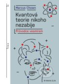 Kniha: Kvantová teorie nikoho nezabije (Marcus Chown), 2022 Kniha: Kvantová teorie nikoho nezabije (Marcus Chown), 2022