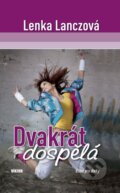 Kniha: Dvakrát dospělá (Lenka Lanczová). Víkend, 2013 Kniha: Dvakrát dospělá (Lenka Lanczová). Víkend, 2013