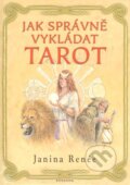 Kniha: Jak správně vykládat tarot (Janina Renée). Fontána, 2013 Kniha: Jak správně vykládat tarot (Janina Renée). Fontána, 2013
