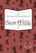 The Complete Illustrated Works of Oscar Wilde - Oscar Wilde, Bounty Books, 2013