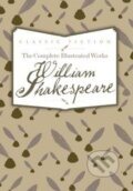 Kniha: The Complete Illustrated Works of William Shakespeare (William Shakespeare), 2013 Kniha: The Complete Illustrated Works of William Shakespeare (William Shakespeare), 2013