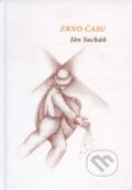 Kniha: Zrno času (Ján Sucháň). Vydavateľstvo ABH, 2013 Kniha: Zrno času (Ján Sucháň). Vydavateľstvo ABH, 2013