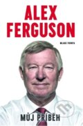 Alex Ferguson: Můj příběh - Alex Ferguson, Mladá fronta, 2014