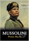 Kniha: Mussolini (Pierre Milza). Volvox Globator, 2013 Kniha: Mussolini (Pierre Milza). Volvox Globator, 2013