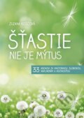 Kniha: Šťastie nie je mýtus (Zuzana Koščová). Zuzana Koščová, 2013 Kniha: Šťastie nie je mýtus (Zuzana Koščová). Zuzana Koščová, 2013