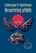 Kniha: Nesmrtelný příběh (Catherynne M. Valenteová). Plus, 2013 Kniha: Nesmrtelný příběh (Catherynne M. Valenteová). Plus, 2013