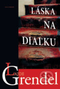 Kniha: Láska na diaľku (Lajos Grendel). Kalligram, 2013 Kniha: Láska na diaľku (Lajos Grendel). Kalligram, 2013