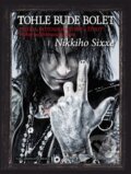 Kniha: Tohle bude bolet (Nikki Sixx). Brána, 2013 Kniha: Tohle bude bolet (Nikki Sixx). Brána, 2013