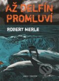 Kniha: Až delfín promluví (Robert Merle). Argo, Triton, 2014 Kniha: Až delfín promluví (Robert Merle). Argo, Triton, 2014