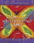 Kniha: Múdrosť z knihy Majstrovstvo lásky (Don Miguel Ruiz), 2013 Kniha: Múdrosť z knihy Majstrovstvo lásky (Don Miguel Ruiz), 2013