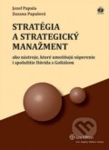 Stratégia a strategický manažment ako nástroje, ktoré umožňujú súperenie i spolužitie Dávida s Goliášom - Jozef Papula, Zuzana Papulová, Wolters Kluwer, 2013