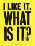 Kniha: I Like It. What is it? (Anthony Burrill). Thames & Hudson, 2013 Kniha: I Like It. What is it? (Anthony Burrill). Thames & Hudson, 2013