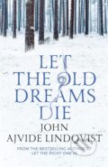 Kniha: Let the Old Dreams Die (John Ajvide Lindqvist). Quercus, 2013 Kniha: Let the Old Dreams Die (John Ajvide Lindqvist). Quercus, 2013