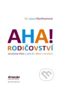 Kniha: AHA! Rodičovství (Laura Markham). Mladá fronta, 2022 Kniha: AHA! Rodičovství (Laura Markham). Mladá fronta, 2022