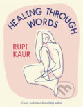 Kniha: Healing Through Words (Rupi Kaur). Simon & Schuster, 2022 Kniha: Healing Through Words (Rupi Kaur). Simon & Schuster, 2022