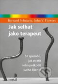 Kniha: Jak selhat jako terapeut (Bernard Schwartz a John V. Flowers). Portál, 2022 Kniha: Jak selhat jako terapeut (Bernard Schwartz a John V. Flowers). Portál, 2022