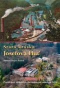 Kniha: Stará kráska Josefova Huť (Michal Rejžo Pavlík). Baron, 2022 Kniha: Stará kráska Josefova Huť (Michal Rejžo Pavlík). Baron, 2022