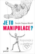 Kniha: Je to manipulace? (Pascale Chapaux-Morelli). Portál, 2022 Kniha: Je to manipulace? (Pascale Chapaux-Morelli). Portál, 2022