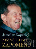 Kniha: Než všechno zapomenu (Jaroslav Kopecký). Portál, 2023 Kniha: Než všechno zapomenu (Jaroslav Kopecký). Portál, 2023
