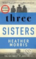 Kniha: Three Sisters (Heather Morris). Zaffre, 2022 Kniha: Three Sisters (Heather Morris). Zaffre, 2022