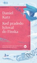 Kniha: Keď pradedo lyžoval do Fínska (Daniel Katz). Slovart, 2022 Kniha: Keď pradedo lyžoval do Fínska (Daniel Katz). Slovart, 2022