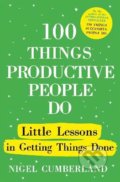 Kniha: 100 Things Productive People Do (Nigel Cumberland). John Murray, 2022 Kniha: 100 Things Productive People Do (Nigel Cumberland). John Murray, 2022