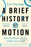 Kniha: A Brief History of Motion (Tom Standage). Bloomsbury, 2022 Kniha: A Brief History of Motion (Tom Standage). Bloomsbury, 2022