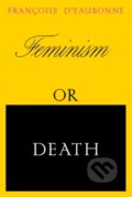 Kniha: Feminism or Death (Francoise d'Eaubonne). Verso, 2022 Kniha: Feminism or Death (Francoise d'Eaubonne). Verso, 2022