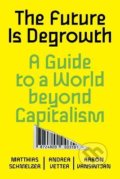 Kniha: The Future is Degrowth (Aaron Vansintjan, Andrea Vetter a Matthias Schmelzer). Verso, 2022 Kniha: The Future is Degrowth (Aaron Vansintjan, Andrea Vetter a Matthias Schmelzer). Verso, 2022