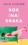 Kniha: Rok na draka (Lucie Pilátová). Motto, 2022 Kniha: Rok na draka (Lucie Pilátová). Motto, 2022