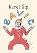 Kniha: Bavič (Karel Šíp). XYZ, 2022 Kniha: Bavič (Karel Šíp). XYZ, 2022