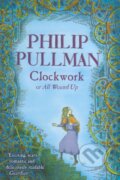Kniha: Clockwork or All Wound Up (Philip Pullman). Random House, 2004 Kniha: Clockwork or All Wound Up (Philip Pullman). Random House, 2004