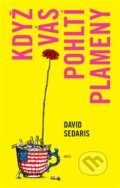 Kniha: Když vás pohltí plameny (David Sedaris). Argo, 2014 Kniha: Když vás pohltí plameny (David Sedaris). Argo, 2014