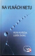 Kniha: Na vlnách netu (Luděk Švorc a Petr Petříček). KRIGL, 2013 Kniha: Na vlnách netu (Luděk Švorc a Petr Petříček). KRIGL, 2013