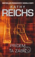E-kniha: Prídem ťa zabiť (Kathy Reichs), 2013 E-kniha: Prídem ťa zabiť (Kathy Reichs), 2013