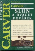 Kniha: Slon a dvacet povídek (Raymond Carver). Volvox Globator, 2013 Kniha: Slon a dvacet povídek (Raymond Carver). Volvox Globator, 2013