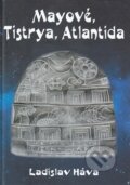 Kniha: Mayové, Tistrya, Atlantida (Ladislav Háva). Ladislav Kaska, 2013 Kniha: Mayové, Tistrya, Atlantida (Ladislav Háva). Ladislav Kaska, 2013